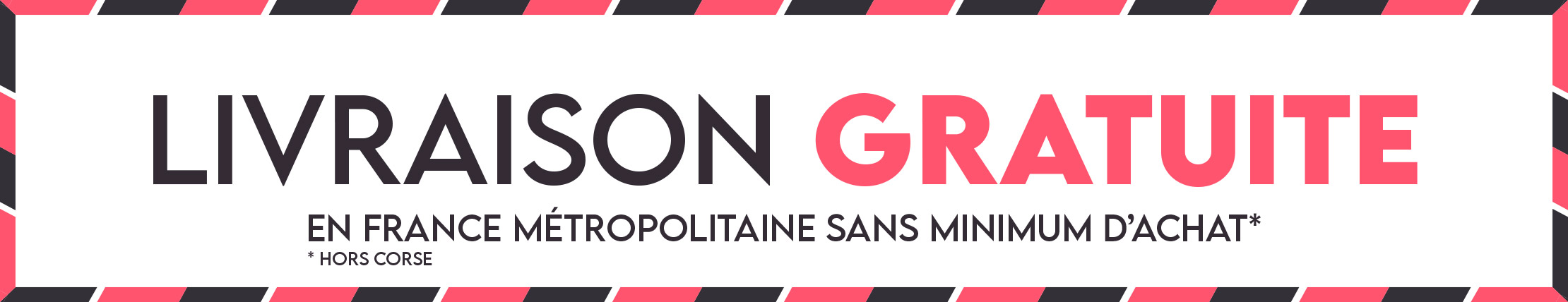 Nous vous offrons la livraison en France métropolitaine sur l'ensemble de nos produits.